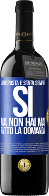 39,95 € Spedizione Gratuita | Vino rosso Edizione RED MBE Riserva La risposta è stata sempre SÌ. Ma non hai mai fatto la domanda Etichetta Blu. Etichetta personalizzabile Riserva 12 Mesi Raccogliere 2014 Tempranillo