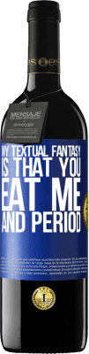 39,95 € Free Shipping | Red Wine RED Edition MBE Reserve My textual fantasy is that you eat me and period Blue Label. Customizable label Reserve 12 Months Harvest 2015 Tempranillo