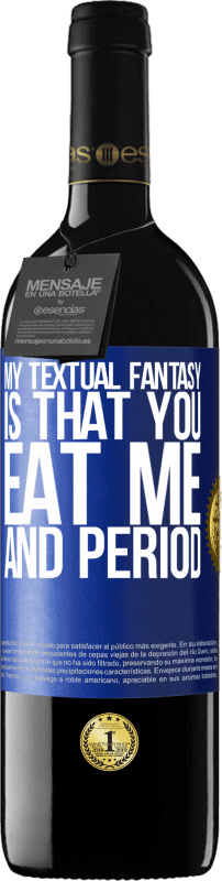 39,95 € Free Shipping | Red Wine RED Edition MBE Reserve My textual fantasy is that you eat me and period Blue Label. Customizable label Reserve 12 Months Harvest 2014 Tempranillo