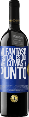 39,95 € Envío gratis | Vino Tinto Edición RED MBE Reserva Mi fantasía textual es que me comas y punto Etiqueta Azul. Etiqueta personalizable Reserva 12 Meses Cosecha 2015 Tempranillo