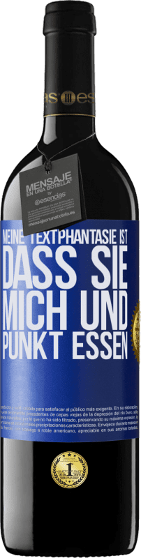 39,95 € Kostenloser Versand | Rotwein RED Ausgabe MBE Reserve Meine Textphantasie ist, dass Sie mich und Punkt essen Blaue Markierung. Anpassbares Etikett Reserve 12 Monate Ernte 2015 Tempranillo