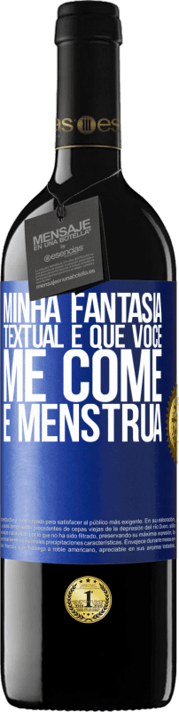 39,95 € Envio grátis | Vinho tinto Edição RED MBE Reserva Minha fantasia textual é que você me come e menstrua Etiqueta Azul. Etiqueta personalizável Reserva 12 Meses Colheita 2015 Tempranillo