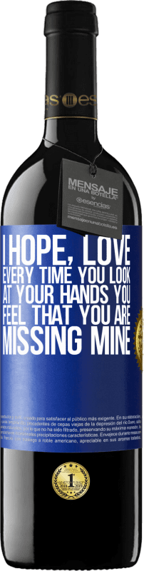 39,95 € Free Shipping | Red Wine RED Edition MBE Reserve I hope, love, every time you look at your hands you feel that you are missing mine Blue Label. Customizable label Reserve 12 Months Harvest 2014 Tempranillo