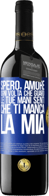 39,95 € Spedizione Gratuita | Vino rosso Edizione RED MBE Riserva Spero, amore, ogni volta che guardi le tue mani senti che ti manca la mia Etichetta Blu. Etichetta personalizzabile Riserva 12 Mesi Raccogliere 2014 Tempranillo