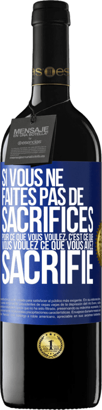 39,95 € Envoi gratuit | Vin rouge Édition RED MBE Réserve Si vous ne faites pas de sacrifices pour ce que vous voulez, c'est ce que vous voulez ce que vous avez sacrifié Étiquette Bleue. Étiquette personnalisable Réserve 12 Mois Récolte 2015 Tempranillo