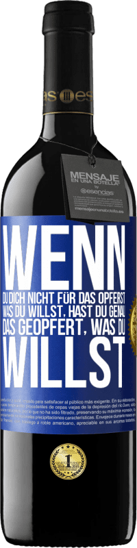 39,95 € Kostenloser Versand | Rotwein RED Ausgabe MBE Reserve Wenn du dich nicht für das opferst, was du willst, hast du genau das geopfert, was du willst Blaue Markierung. Anpassbares Etikett Reserve 12 Monate Ernte 2015 Tempranillo