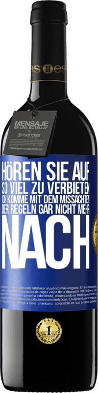 39,95 € Kostenloser Versand | Rotwein RED Ausgabe MBE Reserve Hören Sie auf, so viel zu verbieten, ich komme mit dem Missachten der Regeln gar nicht mehr nach Blaue Markierung. Anpassbares Etikett Reserve 12 Monate Ernte 2015 Tempranillo