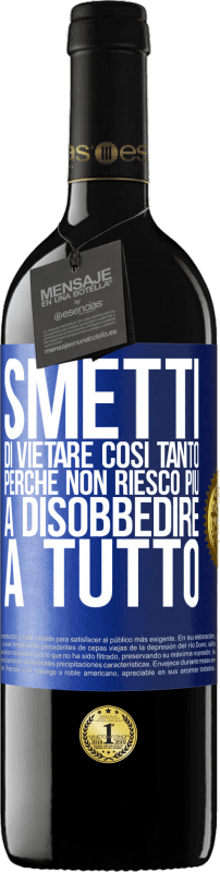 39,95 € Spedizione Gratuita | Vino rosso Edizione RED MBE Riserva Smetti di vietare così tanto perché non riesco più a disobbedire a tutto Etichetta Blu. Etichetta personalizzabile Riserva 12 Mesi Raccogliere 2015 Tempranillo