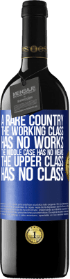 39,95 € Free Shipping | Red Wine RED Edition MBE Reserve A rare country: the working class has no works, the middle case has no means, the upper class has no class Blue Label. Customizable label Reserve 12 Months Harvest 2016 Tempranillo