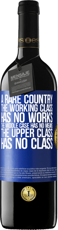 39,95 € Free Shipping | Red Wine RED Edition MBE Reserve A rare country: the working class has no works, the middle case has no means, the upper class has no class Blue Label. Customizable label Reserve 12 Months Harvest 2015 Tempranillo