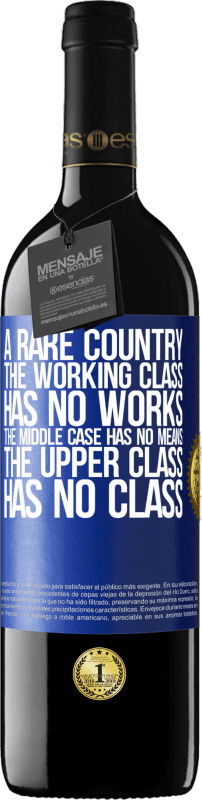 39,95 € Free Shipping | Red Wine RED Edition MBE Reserve A rare country: the working class has no works, the middle case has no means, the upper class has no class Blue Label. Customizable label Reserve 12 Months Harvest 2016 Tempranillo