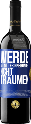 39,95 € Kostenloser Versand | Rotwein RED Ausgabe MBE Reserve Werde alt mit Erinnerungen, nicht Träumen Blaue Markierung. Anpassbares Etikett Reserve 12 Monate Ernte 2016 Tempranillo