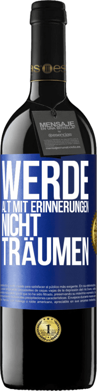 39,95 € Kostenloser Versand | Rotwein RED Ausgabe MBE Reserve Werde alt mit Erinnerungen, nicht Träumen Blaue Markierung. Anpassbares Etikett Reserve 12 Monate Ernte 2015 Tempranillo