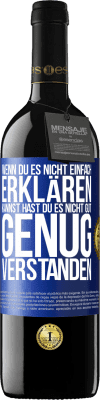 39,95 € Kostenloser Versand | Rotwein RED Ausgabe MBE Reserve Wenn du es nicht einfach erklären kannst, hast du es nicht gut genug verstanden. Blaue Markierung. Anpassbares Etikett Reserve 12 Monate Ernte 2015 Tempranillo