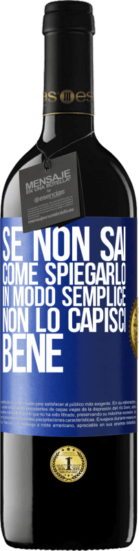 39,95 € Spedizione Gratuita | Vino rosso Edizione RED MBE Riserva Se non sai come spiegarlo in modo semplice, non lo capisci bene Etichetta Blu. Etichetta personalizzabile Riserva 12 Mesi Raccogliere 2016 Tempranillo