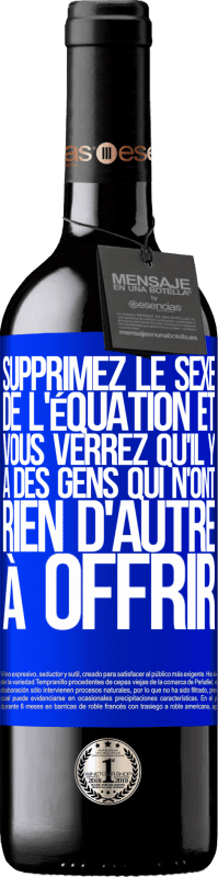 39,95 € Envoi gratuit | Vin rouge Édition RED MBE Réserve Supprimez le sexe de l'équation et vous verrez qu'il y a des gens qui n'ont rien d'autre à offrir Étiquette Bleue. Étiquette personnalisable Réserve 12 Mois Récolte 2015 Tempranillo