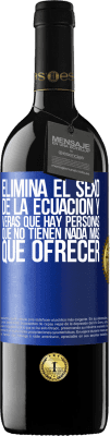 39,95 € Envío gratis | Vino Tinto Edición RED MBE Reserva Elimina el sexo de la ecuación y verás que hay personas que no tienen nada más que ofrecer Etiqueta Azul. Etiqueta personalizable Reserva 12 Meses Cosecha 2015 Tempranillo