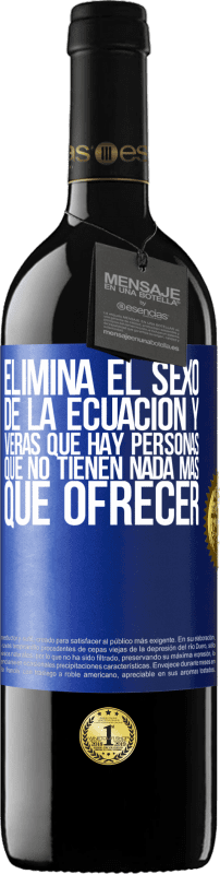 39,95 € Envío gratis | Vino Tinto Edición RED MBE Reserva Elimina el sexo de la ecuación y verás que hay personas que no tienen nada más que ofrecer Etiqueta Azul. Etiqueta personalizable Reserva 12 Meses Cosecha 2015 Tempranillo