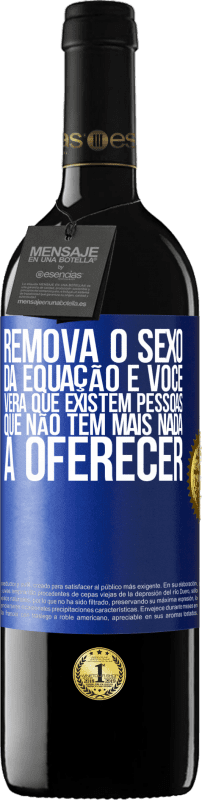 39,95 € Envio grátis | Vinho tinto Edição RED MBE Reserva Remova o sexo da equação e você verá que existem pessoas que não têm mais nada a oferecer Etiqueta Azul. Etiqueta personalizável Reserva 12 Meses Colheita 2015 Tempranillo