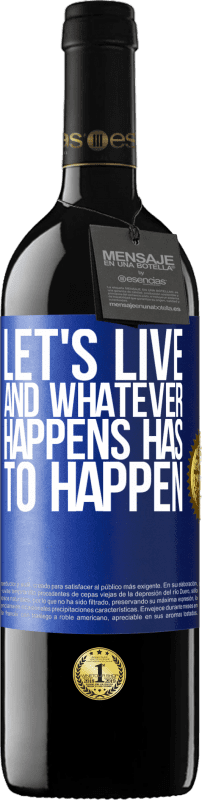 39,95 € Free Shipping | Red Wine RED Edition MBE Reserve Let's live. And whatever happens has to happen Blue Label. Customizable label Reserve 12 Months Harvest 2014 Tempranillo