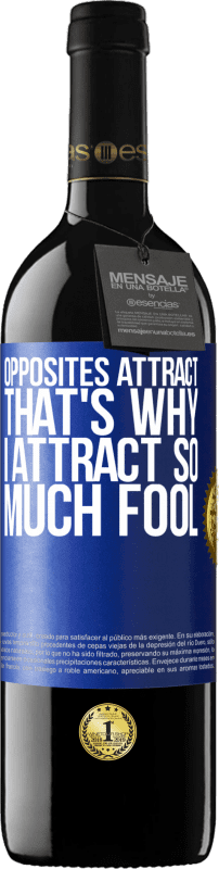 39,95 € Free Shipping | Red Wine RED Edition MBE Reserve Opposites attract. That's why I attract so much fool Blue Label. Customizable label Reserve 12 Months Harvest 2015 Tempranillo