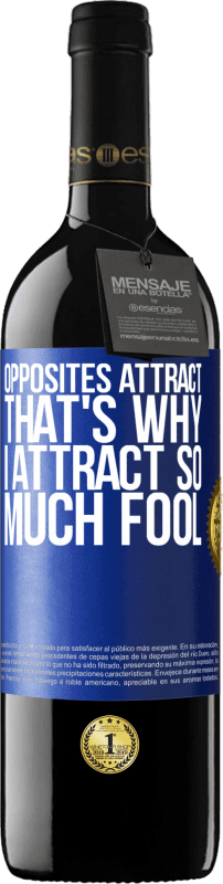 39,95 € Free Shipping | Red Wine RED Edition MBE Reserve Opposites attract. That's why I attract so much fool Blue Label. Customizable label Reserve 12 Months Harvest 2016 Tempranillo