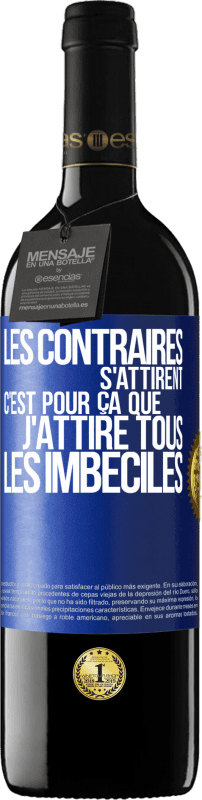 39,95 € Envoi gratuit | Vin rouge Édition RED MBE Réserve Les contraires s'attirent. C'est pour ça que j'attire tous les imbéciles Étiquette Bleue. Étiquette personnalisable Réserve 12 Mois Récolte 2015 Tempranillo