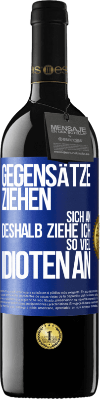 39,95 € Kostenloser Versand | Rotwein RED Ausgabe MBE Reserve Gegensätze ziehen sich an. Deshalb ziehe ich so viel Idioten an Blaue Markierung. Anpassbares Etikett Reserve 12 Monate Ernte 2015 Tempranillo