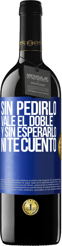 39,95 € Envío gratis | Vino Tinto Edición RED MBE Reserva Sin pedirlo vale el doble. Y sin esperarlo, ni te cuento Etiqueta Azul. Etiqueta personalizable Reserva 12 Meses Cosecha 2015 Tempranillo