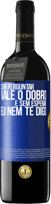 39,95 € Envio grátis | Vinho tinto Edição RED MBE Reserva Sem perguntar, vale o dobro. E sem esperar, eu nem te digo Etiqueta Azul. Etiqueta personalizável Reserva 12 Meses Colheita 2015 Tempranillo