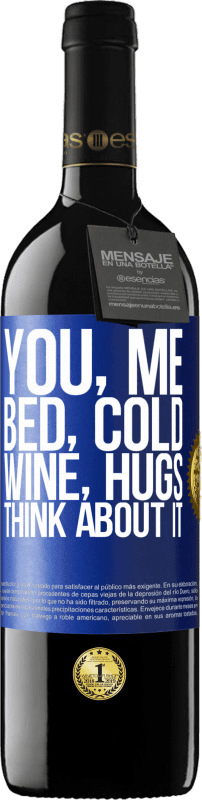39,95 € Free Shipping | Red Wine RED Edition MBE Reserve You, me, bed, cold, wine, hugs. Think about it Blue Label. Customizable label Reserve 12 Months Harvest 2015 Tempranillo