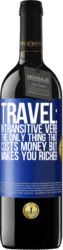39,95 € 免费送货 | 红酒 RED版 MBE 预订 旅行：不及物动词。唯一要花钱却能让你变得更富有的东西 蓝色标签. 可自定义的标签 预订 12 个月 收成 2014 Tempranillo