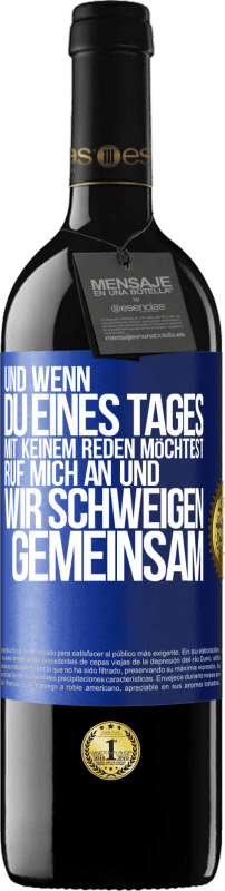 39,95 € Kostenloser Versand | Rotwein RED Ausgabe MBE Reserve Und wenn du eines Tages mit keinem reden möchtest, ruf mich an und wir schweigen gemeinsam Blaue Markierung. Anpassbares Etikett Reserve 12 Monate Ernte 2015 Tempranillo