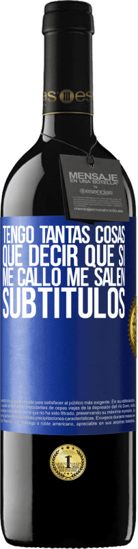 39,95 € Envío gratis | Vino Tinto Edición RED MBE Reserva Tengo tantas cosas que decir que si me callo me salen subtítulos Etiqueta Azul. Etiqueta personalizable Reserva 12 Meses Cosecha 2015 Tempranillo