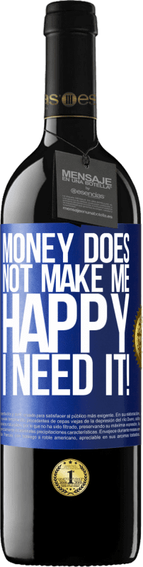 39,95 € Free Shipping | Red Wine RED Edition MBE Reserve Money does not make me happy. I need it! Blue Label. Customizable label Reserve 12 Months Harvest 2014 Tempranillo