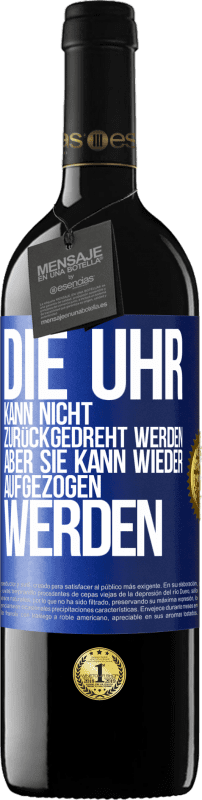 39,95 € Kostenloser Versand | Rotwein RED Ausgabe MBE Reserve Die Uhr kann nicht zurückgedreht werden, aber sie kann wieder aufgezogen werden Blaue Markierung. Anpassbares Etikett Reserve 12 Monate Ernte 2015 Tempranillo