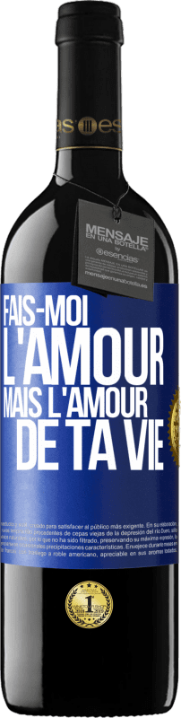 39,95 € Envoi gratuit | Vin rouge Édition RED MBE Réserve Fais-moi l'amour mais l'amour de ta vie Étiquette Bleue. Étiquette personnalisable Réserve 12 Mois Récolte 2015 Tempranillo