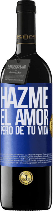 39,95 € Envío gratis | Vino Tinto Edición RED MBE Reserva Hazme el amor, pero de tu vida Etiqueta Azul. Etiqueta personalizable Reserva 12 Meses Cosecha 2015 Tempranillo