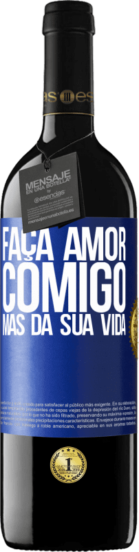 39,95 € Envio grátis | Vinho tinto Edição RED MBE Reserva Faça amor comigo, mas da sua vida Etiqueta Azul. Etiqueta personalizável Reserva 12 Meses Colheita 2015 Tempranillo