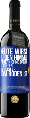 39,95 € Kostenloser Versand | Rotwein RED Ausgabe MBE Reserve Heute wirst du den Himmel erobern, ohne darauf zu achten, wie hoch er vom Boden ist Blaue Markierung. Anpassbares Etikett Reserve 12 Monate Ernte 2014 Tempranillo