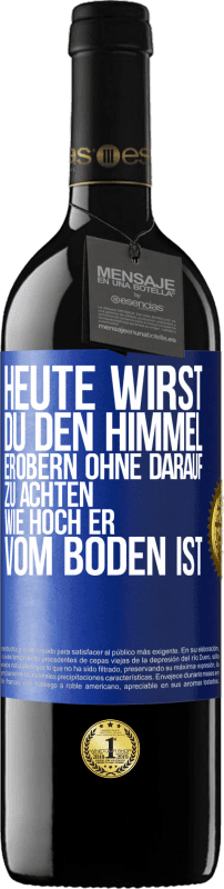 39,95 € Kostenloser Versand | Rotwein RED Ausgabe MBE Reserve Heute wirst du den Himmel erobern, ohne darauf zu achten, wie hoch er vom Boden ist Blaue Markierung. Anpassbares Etikett Reserve 12 Monate Ernte 2015 Tempranillo