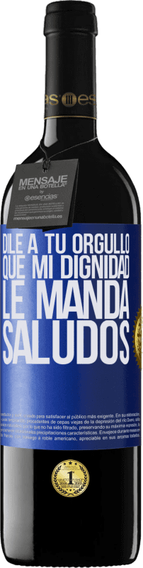 39,95 € Envío gratis | Vino Tinto Edición RED MBE Reserva Dile a tu orgullo que mi dignidad le manda saludos Etiqueta Azul. Etiqueta personalizable Reserva 12 Meses Cosecha 2015 Tempranillo