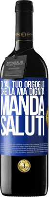 39,95 € Spedizione Gratuita | Vino rosso Edizione RED MBE Riserva Di 'al tuo orgoglio che la mia dignità manda saluti Etichetta Blu. Etichetta personalizzabile Riserva 12 Mesi Raccogliere 2015 Tempranillo