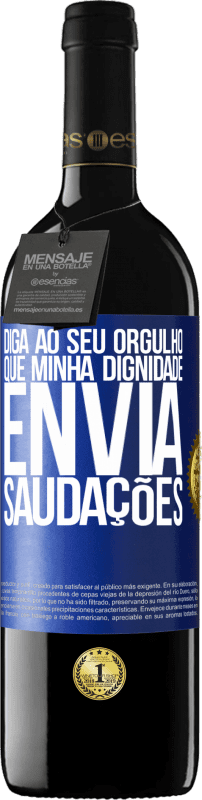 39,95 € Envio grátis | Vinho tinto Edição RED MBE Reserva Diga ao seu orgulho que minha dignidade envia saudações Etiqueta Azul. Etiqueta personalizável Reserva 12 Meses Colheita 2015 Tempranillo