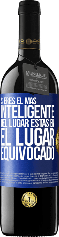 39,95 € Envío gratis | Vino Tinto Edición RED MBE Reserva Si eres el más inteligente del lugar, estas en el lugar equivocado Etiqueta Azul. Etiqueta personalizable Reserva 12 Meses Cosecha 2015 Tempranillo