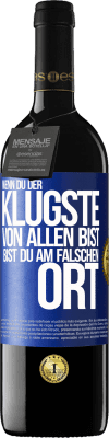 39,95 € Kostenloser Versand | Rotwein RED Ausgabe MBE Reserve Wenn du der klügste von allen bist, bist du am falschen Ort Blaue Markierung. Anpassbares Etikett Reserve 12 Monate Ernte 2015 Tempranillo