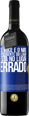 39,95 € Envio grátis | Vinho tinto Edição RED MBE Reserva Se você é o mais inteligente do lugar, está no lugar errado Etiqueta Azul. Etiqueta personalizável Reserva 12 Meses Colheita 2014 Tempranillo