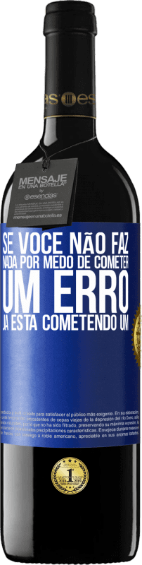 39,95 € Envio grátis | Vinho tinto Edição RED MBE Reserva Se você não faz nada por medo de cometer um erro, já está cometendo um Etiqueta Azul. Etiqueta personalizável Reserva 12 Meses Colheita 2015 Tempranillo