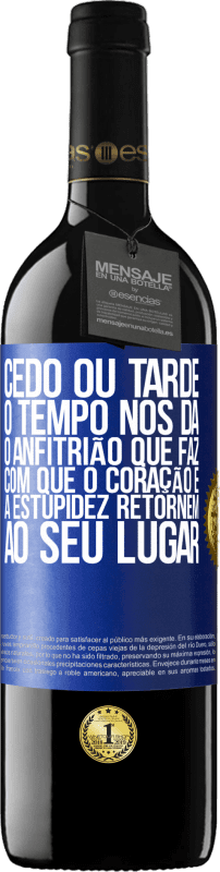 39,95 € Envio grátis | Vinho tinto Edição RED MBE Reserva Cedo ou tarde, o tempo nos dá o anfitrião que faz com que o coração e a estupidez retornem ao seu lugar Etiqueta Azul. Etiqueta personalizável Reserva 12 Meses Colheita 2015 Tempranillo