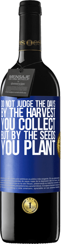 39,95 € Free Shipping | Red Wine RED Edition MBE Reserve Do not judge the days by the harvest you collect, but by the seeds you plant Blue Label. Customizable label Reserve 12 Months Harvest 2013 Tempranillo